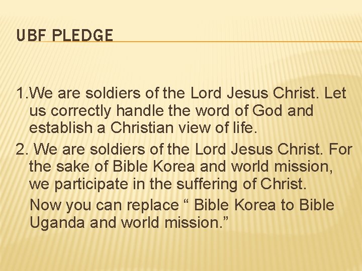 UBF PLEDGE 1. We are soldiers of the Lord Jesus Christ. Let us correctly