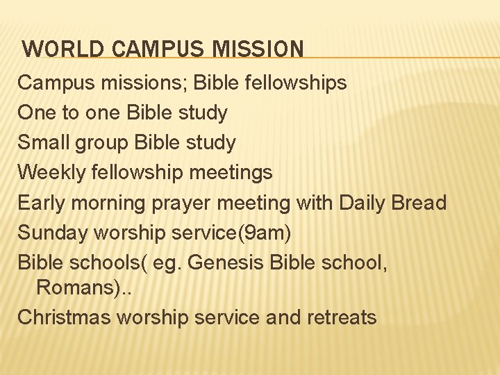 WORLD CAMPUS MISSION Campus missions; Bible fellowships One to one Bible study Small group