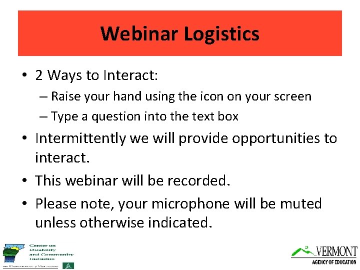 Webinar Logistics • 2 Ways to Interact: – Raise your hand using the icon