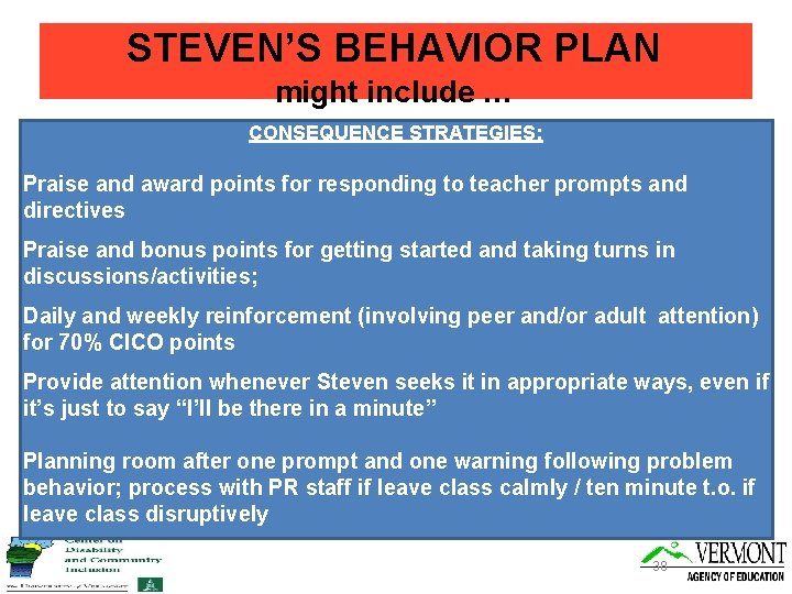 STEVEN’S BEHAVIOR PLAN might include … CONSEQUENCE STRATEGIES: Praise and award points for responding