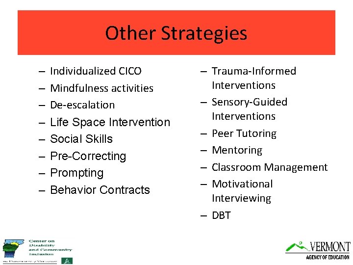 Other Strategies – – – – Individualized CICO Mindfulness activities De-escalation Life Space Intervention