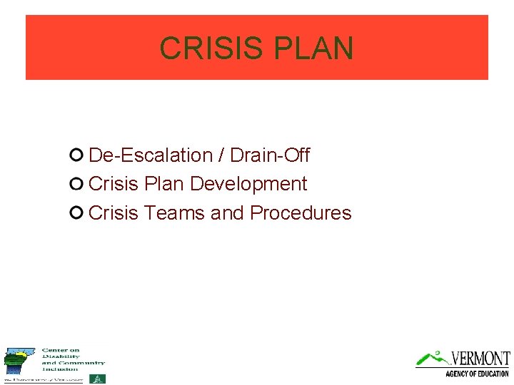 CRISIS PLAN De-Escalation / Drain-Off Crisis Plan Development Crisis Teams and Procedures 