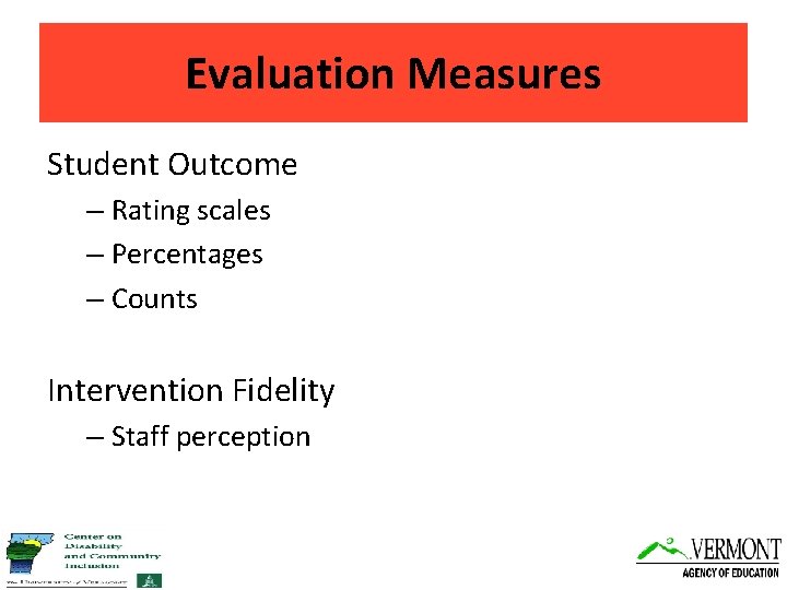 Evaluation Measures Student Outcome – Rating scales – Percentages – Counts Intervention Fidelity –