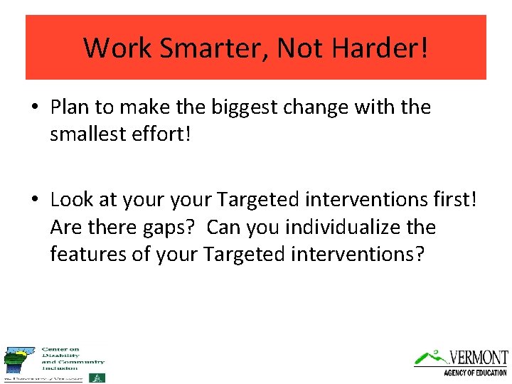 Work Smarter, Not Harder! • Plan to make the biggest change with the smallest