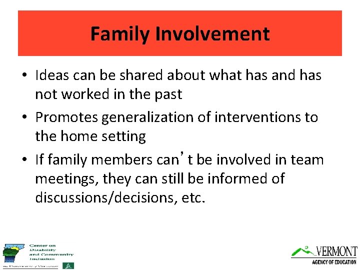 Family Involvement • Ideas can be shared about what has and has not worked