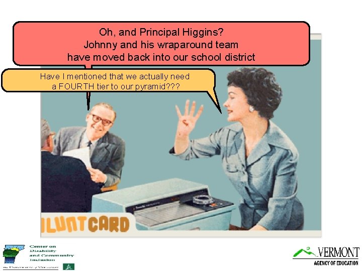 Oh, and Principal Higgins? Johnny and his wraparound team have moved back into our