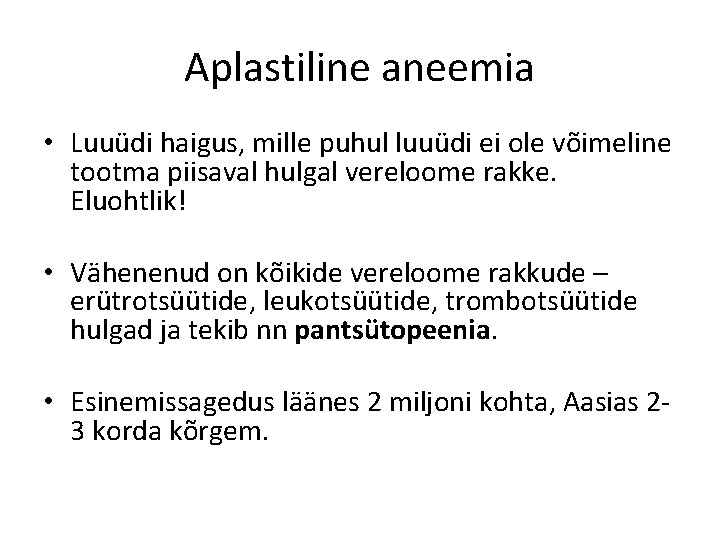 Aplastiline aneemia • Luuüdi haigus, mille puhul luuüdi ei ole võimeline tootma piisaval hulgal
