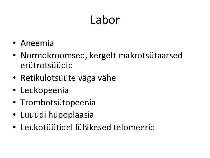 Labor • Aneemia • Normokroomsed, kergelt makrotsütaarsed erütrotsüüdid • Retikulotsüüte väga vähe • Leukopeenia