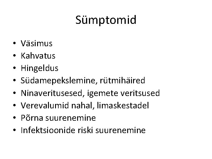 Sümptomid • • Väsimus Kahvatus Hingeldus Südamepekslemine, rütmihäired Ninaveritusesed, igemete veritsused Verevalumid nahal, limaskestadel