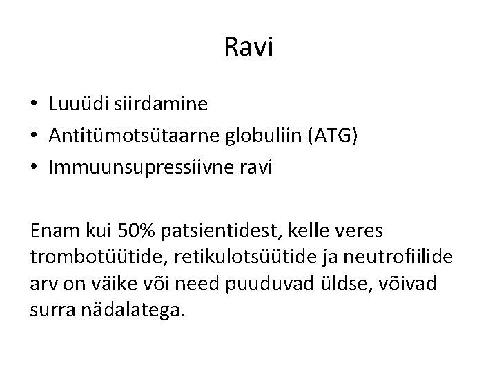 Ravi • Luuüdi siirdamine • Antitümotsütaarne globuliin (ATG) • Immuunsupressiivne ravi Enam kui 50%