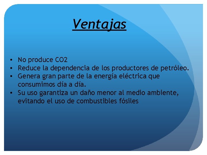 Ventajas • No produce CO 2 • Reduce la dependencia de los productores de