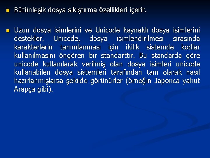 n Bütünleşik dosya sıkıştırma özellikleri içerir. n Uzun dosya isimlerini ve Unicode kaynaklı dosya