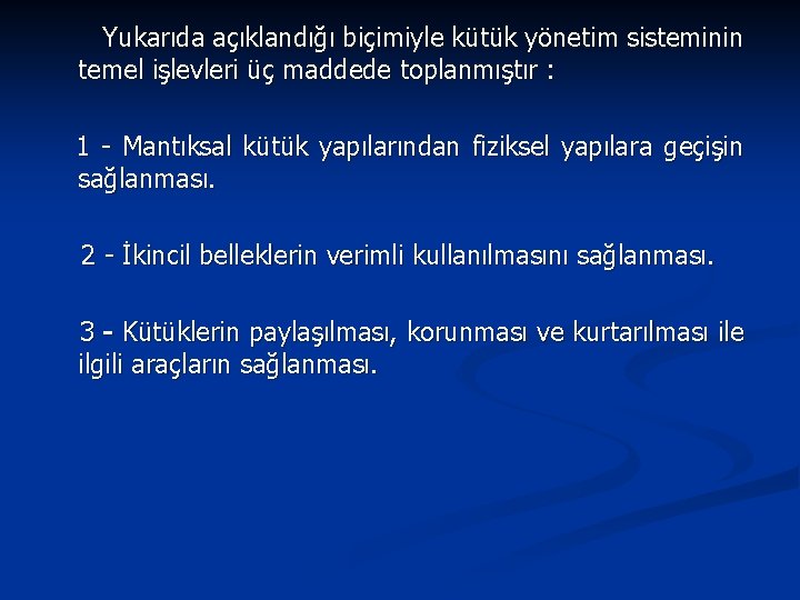 Yukarıda açıklandığı biçimiyle kütük yönetim sisteminin temel işlevleri üç maddede toplanmıştır : 1 -