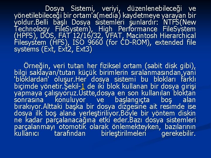 Dosya Sistemi, veriyi, düzenlenebileceği ve yönetilebileceği bir ortam'a(media) kaydetmeye yarayan bir yoldur. Belli başlı