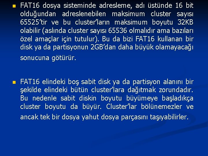 n FAT 16 dosya sisteminde adresleme, adı üstünde 16 bit olduğundan adreslenebilen maksimum cluster