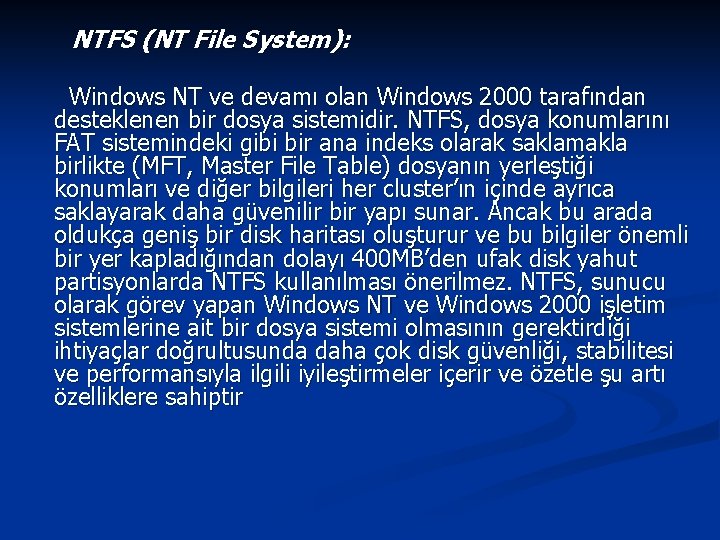 NTFS (NT File System): Windows NT ve devamı olan Windows 2000 tarafından desteklenen bir