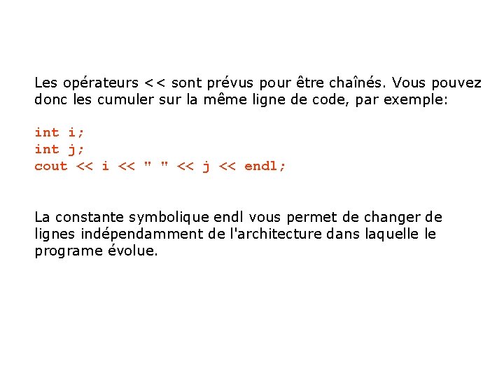 Les opérateurs << sont prévus pour être chaînés. Vous pouvez donc les cumuler sur