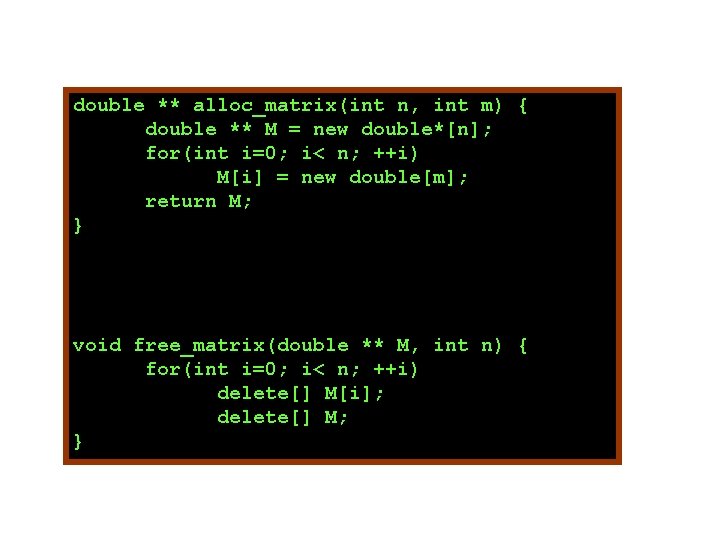 double ** alloc_matrix(int n, int m) { double ** M = new double*[n]; for(int