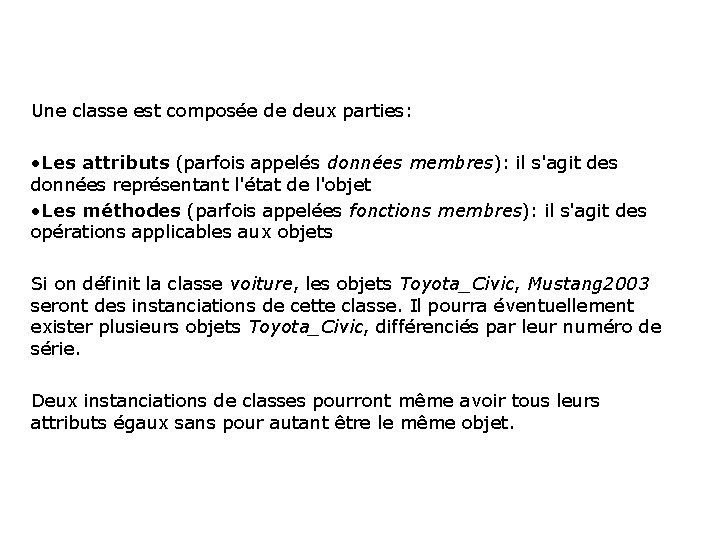 Une classe est composée de deux parties: • Les attributs (parfois appelés données membres):