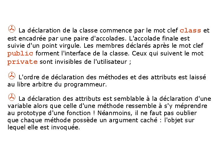 > La déclaration de la classe commence par le mot clef class et est