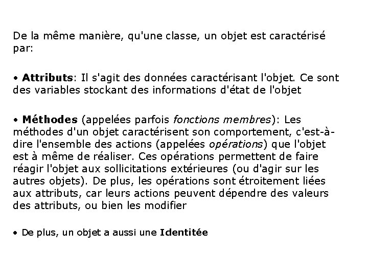 De la même manière, qu'une classe, un objet est caractérisé par: • Attributs: Il