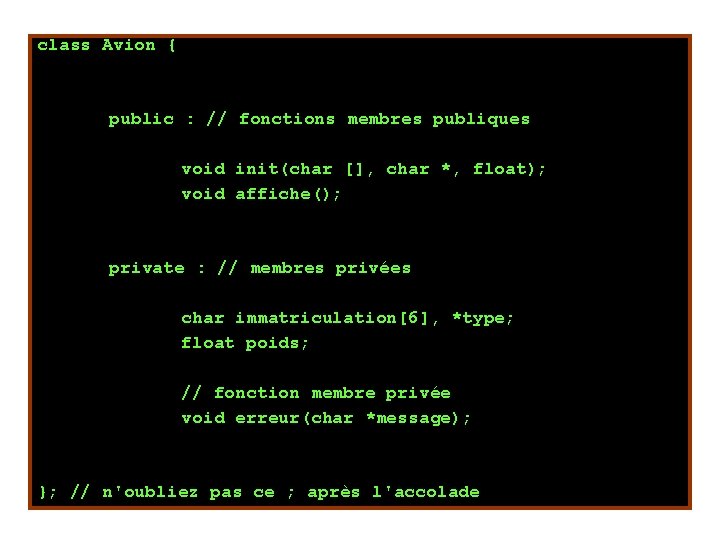class Avion { public : // fonctions membres publiques void init(char [], char *,