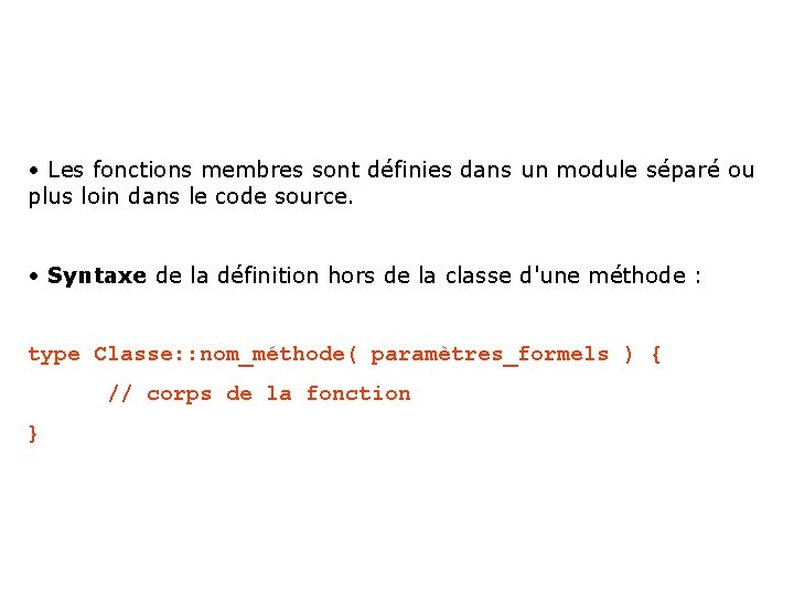  • Les fonctions membres sont définies dans un module séparé ou plus loin