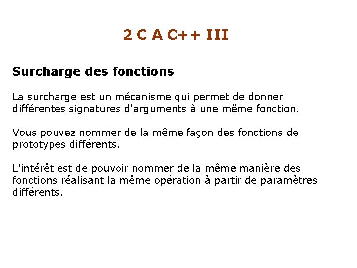 2 C A C++ III Surcharge des fonctions La surcharge est un mécanisme qui