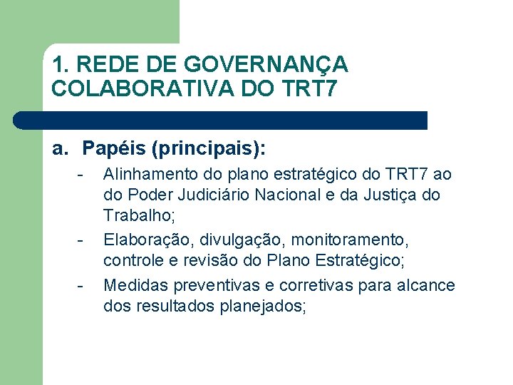 1. REDE DE GOVERNANÇA COLABORATIVA DO TRT 7 a. Papéis (principais): - - Alinhamento