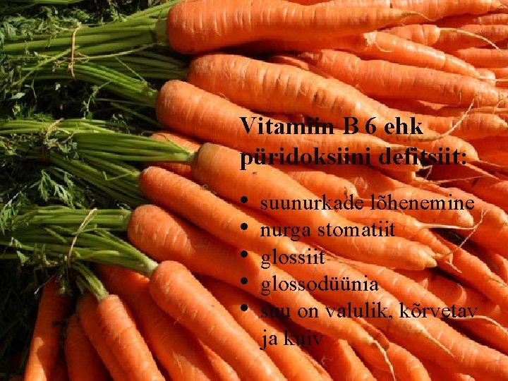Vitamiin B 6 ehk püridoksiini defitsiit: • • • suunurkade lõhenemine nurga stomatiit glossodüünia