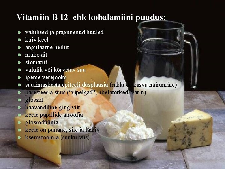 Vitamiin B 12 ehk kobalamiini puudus: valulised ja pragunenud huuled kuiv keel angulaarne heiliit