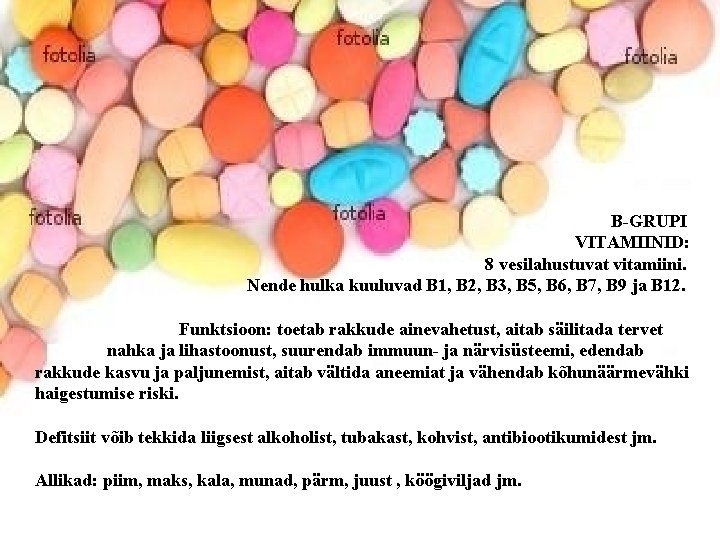 B-GRUPI VITAMIINID: 8 vesilahustuvat vitamiini. Nende hulka kuuluvad B 1, B 2, B 3,