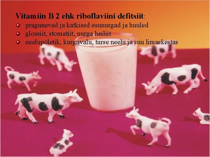 Vitamiin B 2 ehk riboflaviini defitsiit: pragunevad ja katkised suunurgad ja huuled glossiit, stomatiit,