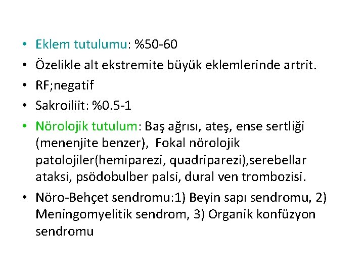 Eklem tutulumu: %50 -60 Özelikle alt ekstremite büyük eklemlerinde artrit. RF; negatif Sakroiliit: %0.