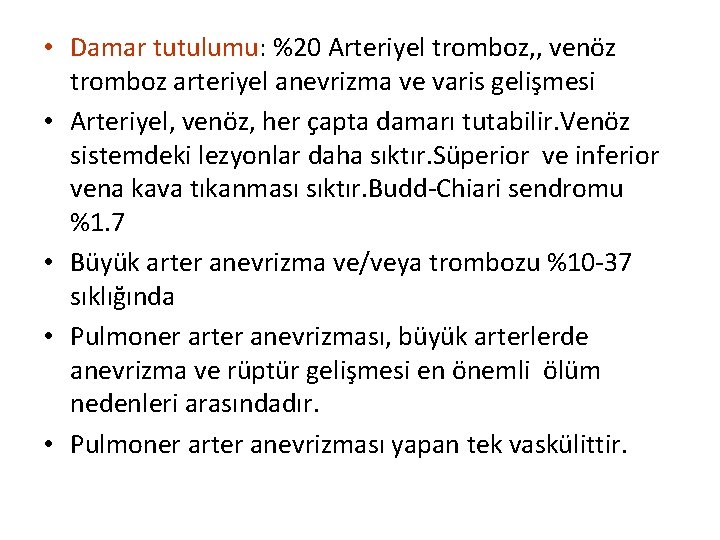  • Damar tutulumu: %20 Arteriyel tromboz, , venöz tromboz arteriyel anevrizma ve varis