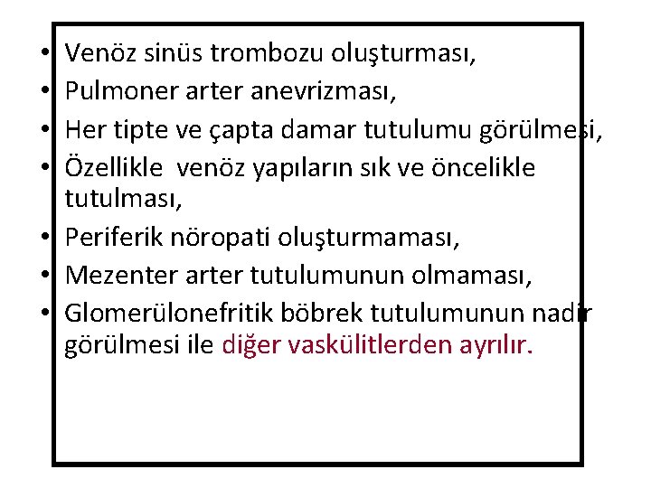 Venöz sinüs trombozu oluşturması, Pulmoner arter anevrizması, Her tipte ve çapta damar tutulumu görülmesi,