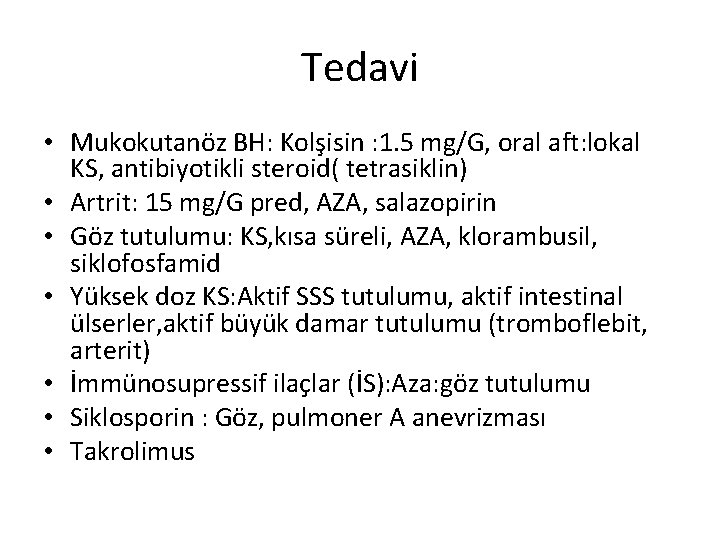 Tedavi • Mukokutanöz BH: Kolşisin : 1. 5 mg/G, oral aft: lokal KS, antibiyotikli