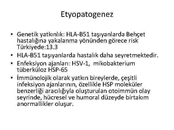 Etyopatogenez • Genetik yatkınlık: HLA-B 51 taşıyanlarda Behçet hastalığına yakalanma yönünden görece risk Türkiyede: