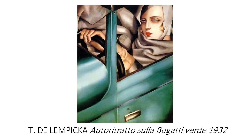 T. DE LEMPICKA Autoritratto sulla Bugatti verde 1932 