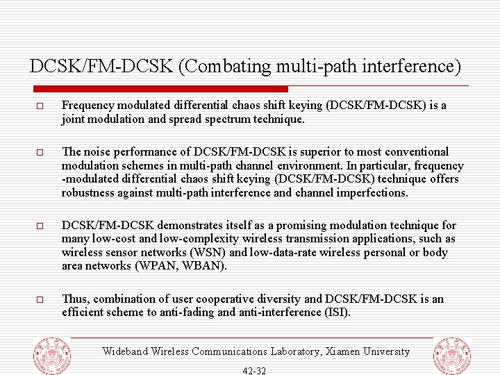 DCSK/FM-DCSK (Combating multi-path interference) o Frequency modulated differential chaos shift keying (DCSK/FM-DCSK) is a