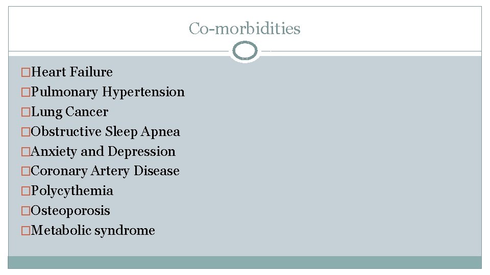 Co-morbidities �Heart Failure �Pulmonary Hypertension �Lung Cancer �Obstructive Sleep Apnea �Anxiety and Depression �Coronary