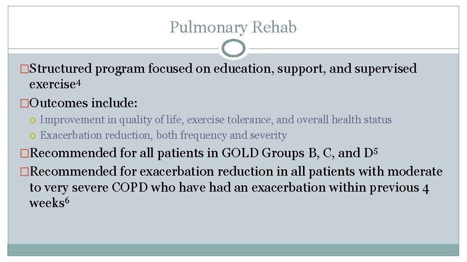 Pulmonary Rehab �Structured program focused on education, support, and supervised exercise 4 �Outcomes include: