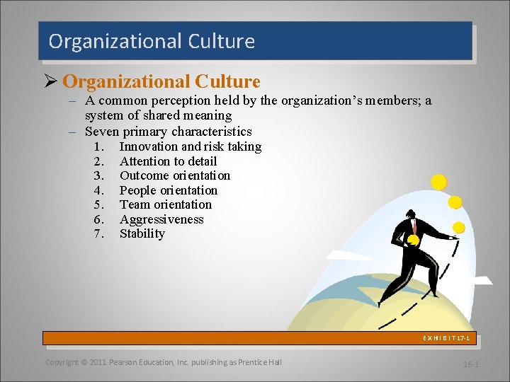 Organizational Culture Ø Organizational Culture – A common perception held by the organization’s members;