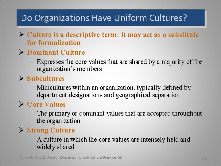 Do Organizations Have Uniform Cultures? Ø Culture is a descriptive term: it may act