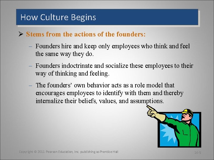 How Culture Begins Ø Stems from the actions of the founders: – Founders hire