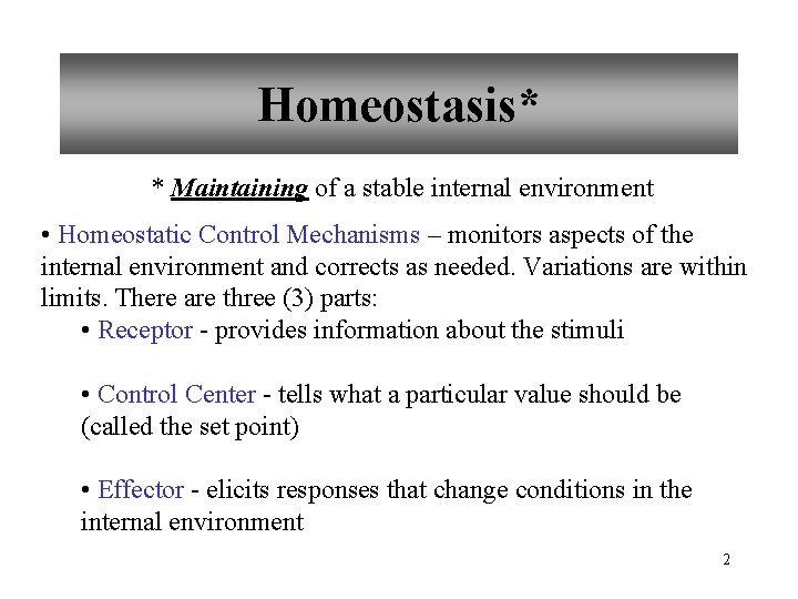 Homeostasis* * Maintaining of a stable internal environment • Homeostatic Control Mechanisms – monitors