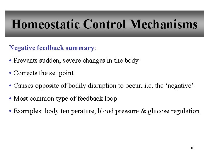 Homeostatic Control Mechanisms Negative feedback summary: • Prevents sudden, severe changes in the body