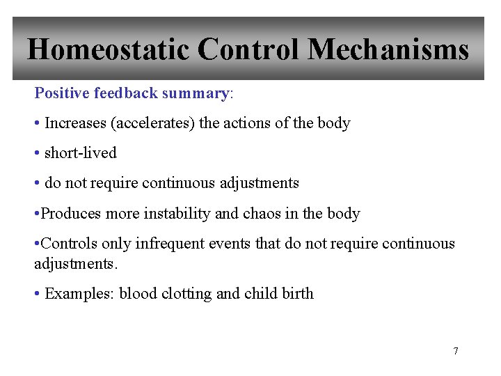 Homeostatic Control Mechanisms Positive feedback summary: • Increases (accelerates) the actions of the body