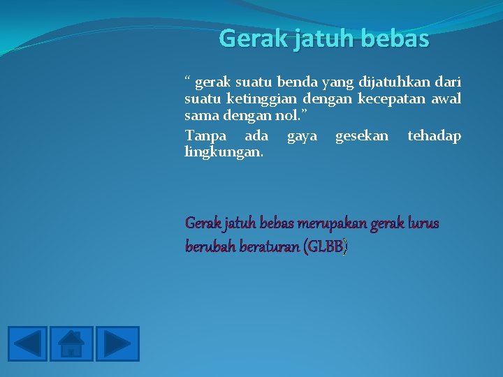 Gerak jatuh bebas “ gerak suatu benda yang dijatuhkan dari suatu ketinggian dengan kecepatan