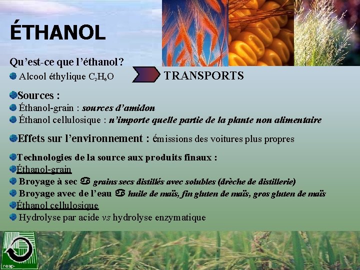 ÉTHANOL Qu’est-ce que l’éthanol? Alcool éthylique C 2 H 6 O TRANSPORTS Sources :